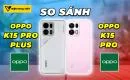 so-sanh-oppo-k15-pro-plus-vs-oppo-k15-pro