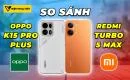 so-sanh-oppo-k15-pro-plus-vs-redmi-turbo-5-max