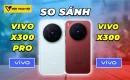 so-sanh-vivo-x300-pro-vs-vivo-x300-thumbnail