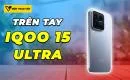 tren-tay-iqoo-15-ultra