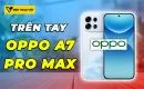 tren-tay-oppo-a7-pro-max-1