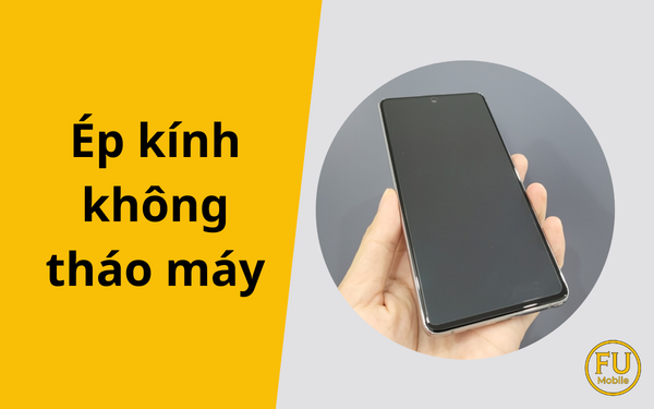 Công nghệ ép kính không tháo máy: Lợi ích, rủi ro và khi nào nên áp dụng