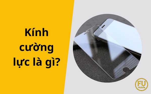 Kính cường lực là gì? Có nên dán cường lực cho điện thoại không?
