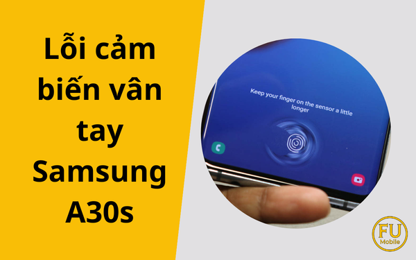 Cách xử lý lỗi cảm biến vân tay trên Samsung Galaxy A30s hiệu quả
