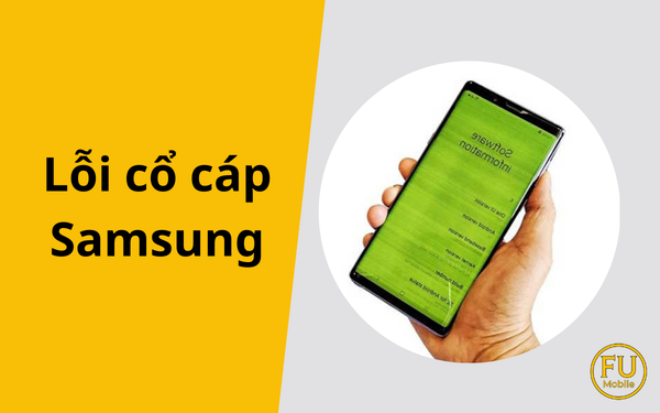 Lỗi cổ cáp Samsung: Dấu hiệu, Nguyên nhân và Giải pháp khắc phục