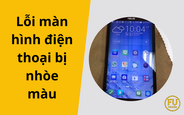 Phân tích hiện tượng màn hình điện thoại bị nhòe màu và giải pháp khắc phục