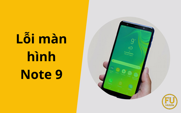 Cách khắc phục lỗi màn hình Note 9 bị xanh, sọc màn hiệu quả