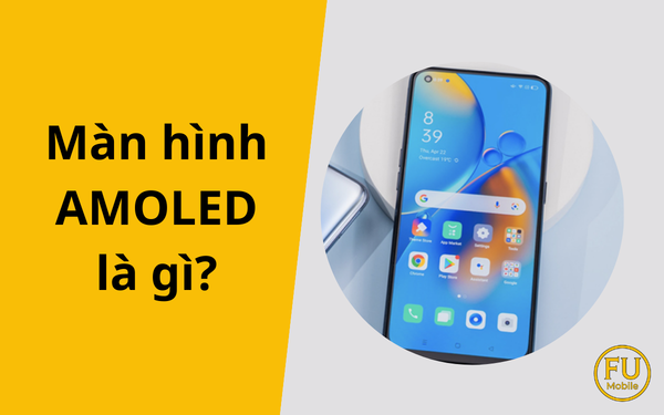 Màn hình AMOLED là gì? Giải đáp chi tiết công nghệ AMOLED