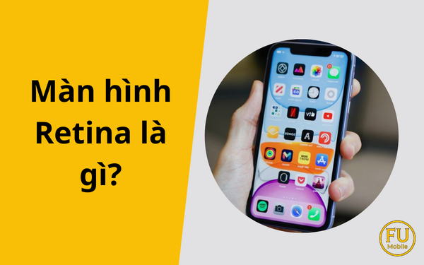 Màn hình Retina là gì? Giải mã công nghệ hiển thị độc quyền của Apple