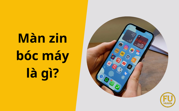 Màn zin bóc máy là gì? Sự thật về loại màn hình "đắt xắt ra miếng"