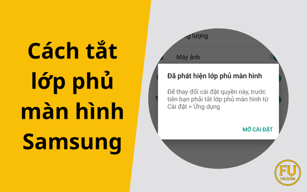 Cách tắt lớp phủ màn hình Samsung: Xử lý dứt điểm lỗi "Đã phát hiện lớp phủ"
