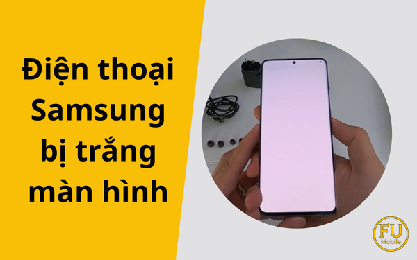 Điện thoại Samsung bị trắng màn hình: Nguyên nhân và giải pháp khắc phục triệt để
