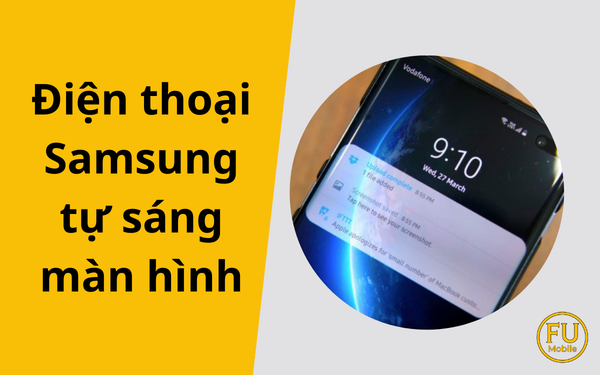 Điện thoại Samsung tự sáng màn hình: Nguyên nhân và cách khắc phục nhanh