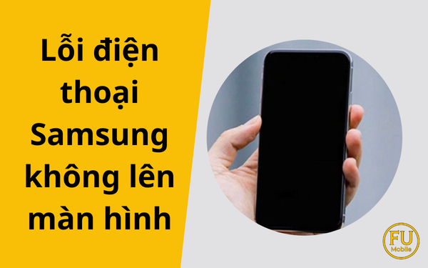 Lỗi điện thoại Samsung không lên màn hình: Nguyên nhân và giải pháp khắc phục