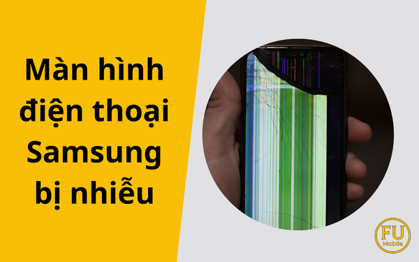 Màn hình điện thoại Samsung bị nhiễu: Nguyên nhân và giải pháp "ép cổ cáp" tiết kiệm
