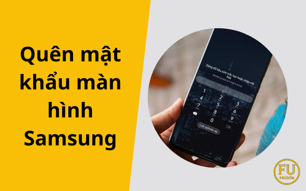 Cách xử lý khi quên mật khẩu màn hình Samsung hiệu quả và an toàn nhất