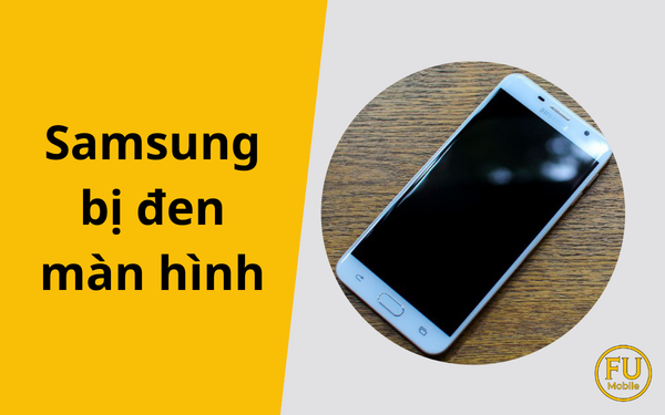Samsung bị đen màn hình: Nguyên nhân và giải pháp khắc phục triệt để
