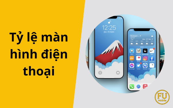 Tỷ lệ màn hình điện thoại là gì? Nên chọn 16:9, 19.5:9 hay 21:9?