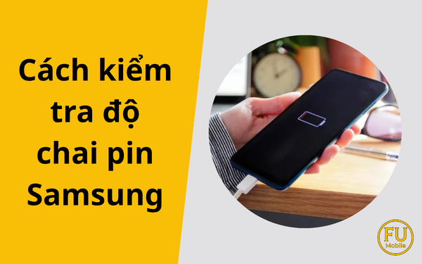 Cách kiểm tra độ chai pin Samsung: Khi nào bạn cần thay pin mới?