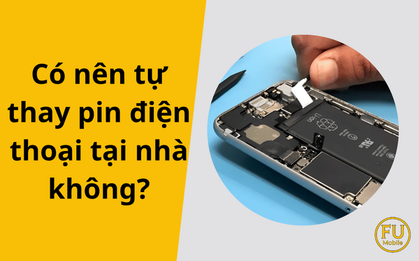 Có nên tự thay pin điện thoại tại nhà không? Rủi ro và lời khuyên