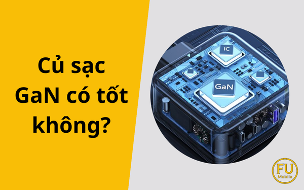 Củ sạc GaN có tốt không? Có nên nâng cấp cho smartphone