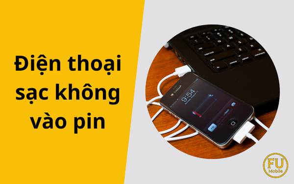 Điện thoại sạc không vào pin: Nguyên nhân và cách xử lý triệt để