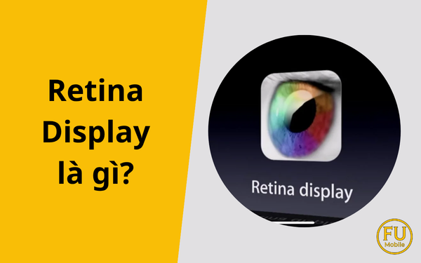 Retina Display là gì? Sự thật về công nghệ màn hình siêu nét từ nhà Apple