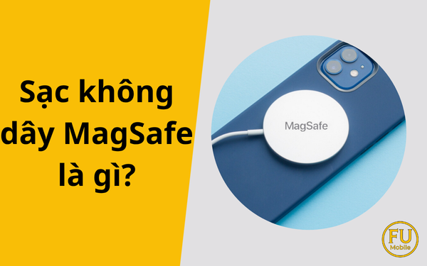 Sạc nhanh MagSafe là gì? Khám phá công nghệ sạc không dây của Apple