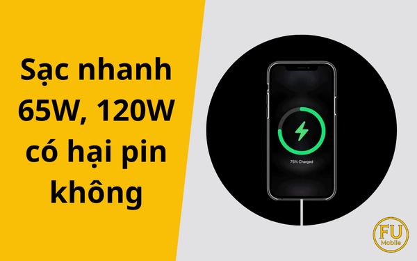Sạc nhanh 65W, 120W có hại pin không? Sự thật và cách dùng cho bền pin hơn