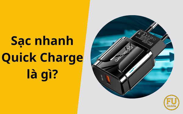 Sạc nhanh Quick Charge là gì? Cơ chế tăng áp thông minh của Qualcomm