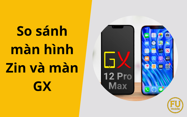 So sánh màn hình zin và màn GX: Nên thay loại nào cho iPhone?