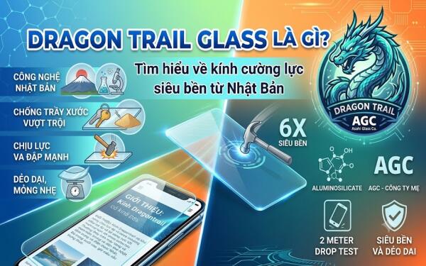 Kính Dragontrail Glass là gì? Đánh giá độ bền dòng kính và so sánh với Gorilla Glass