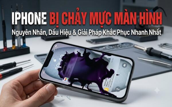 Màn hình iPhone bị chảy mực: Dấu hiệu, nguyên nhân và cách khắc phục an toàn nhất