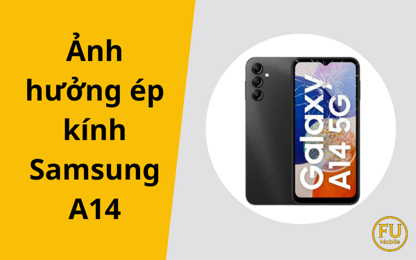 Ảnh hưởng ép kính Samsung A14: Có làm hỏng màn hình zin?