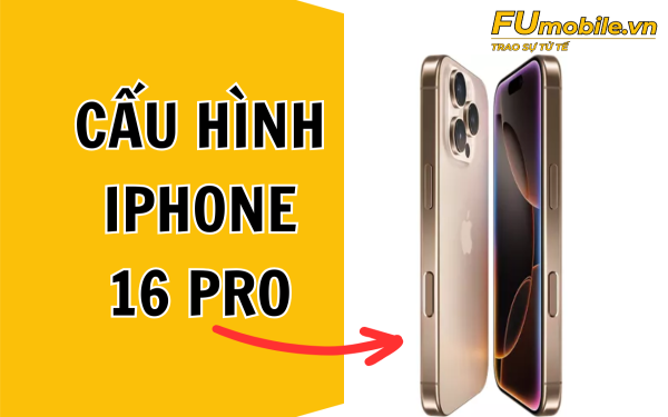 Chi tiết cấu hình iPhone 16 Pro mới nhất