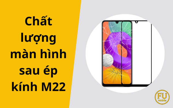 Chất lượng màn hình sau ép kính M22: Liệu có còn "chuẩn zin"