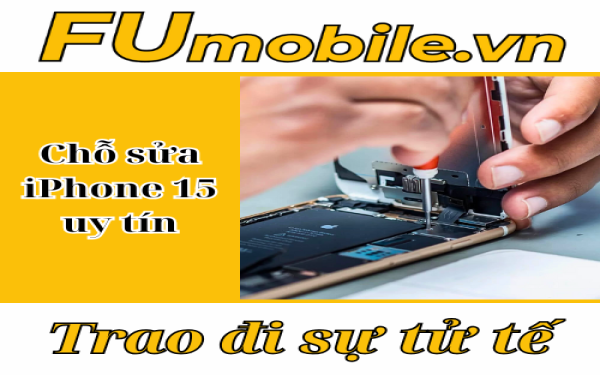 Chỗ sửa iPhone 15 uy tín tại Tp.Hồ Chí Minh - FUmobile
