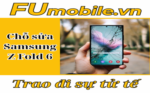 Chỗ sửa Samsung Z Fold 6 uy tín tại Tp.Hồ Chí Minh - FUmobile
