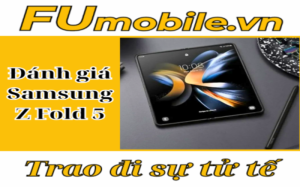 Đánh giá Samsung Z Fold 5: Điện thoại gập ổn định và đáng mua nhất của nhà Samsung?