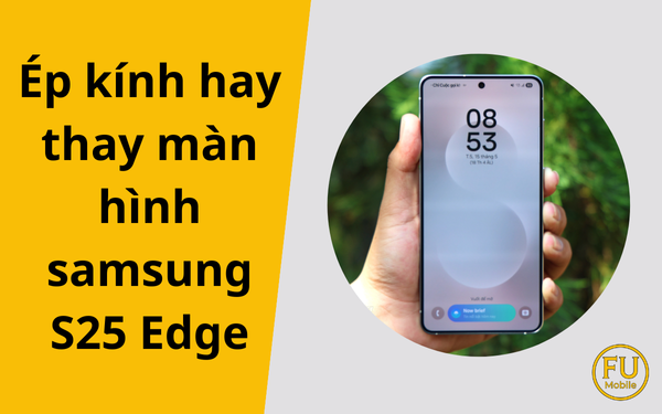 Phân biệt ép kính hay thay màn hình samsung S25 Edge