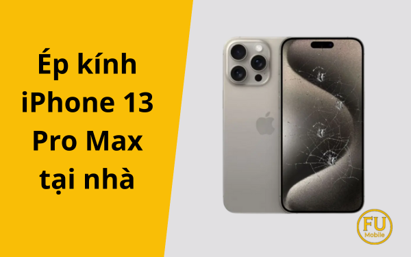 Cảnh báo rủi ro khi tự ép kính iPhone 13 Pro Max tại nhà