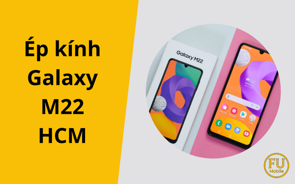 Ép kính M22 HCM uy tín | Giá tốt, lấy liền, không luộc đồ