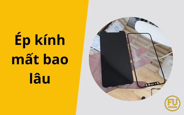 Ép kính điện thoại mất bao lâu? Quy trình ép kính lấy liền tại FUmobile
