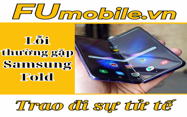 Cách khắc phục lỗi thường gặp Samsung Fold hiệu quả