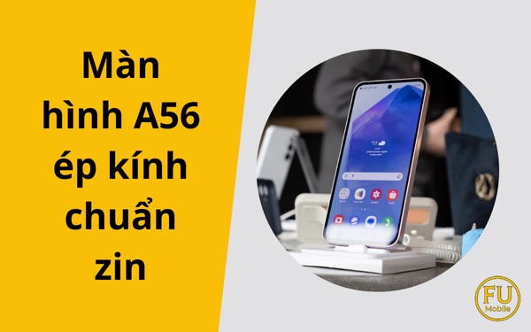 Màn hình A56 ép kính chuẩn zin – Giải pháp giữ trọn chất lượng hiển thị ban đầu