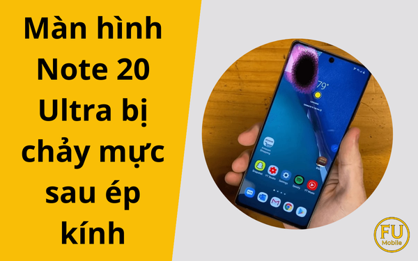 Màn hình Note 20 Ultra bị chảy mực sau ép kính: Nguyên nhân và hướng xử lý đúng cách