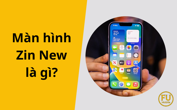 Màn hình zin new là gì? Cách nhận biết màn hình chính hãng mới 100%