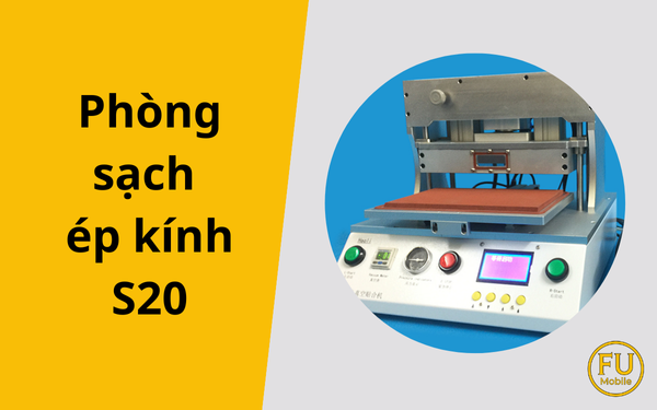 Phòng sạch ép kính S20: Yếu tố giúp cho màn hình hoàn hảo