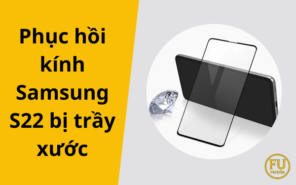 Phục hồi kính Samsung S22 bị trầy xước: Ép kính & đánh bóng?