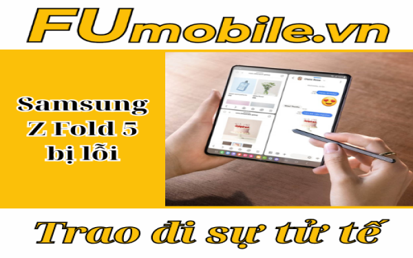 Samsung Z Fold 5 bị lỗi: Cách xử lý tại FUmobile